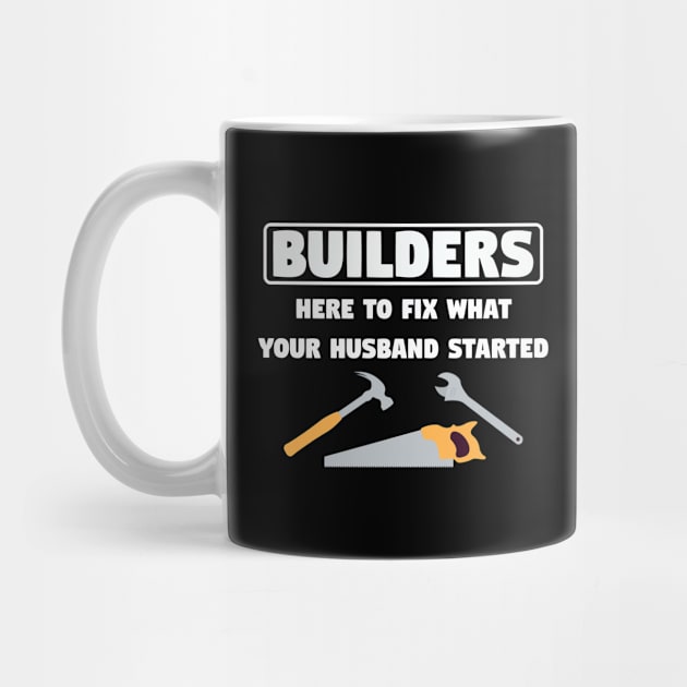 Builder - Builders Here To Fix What Your Husband Started by Kudostees